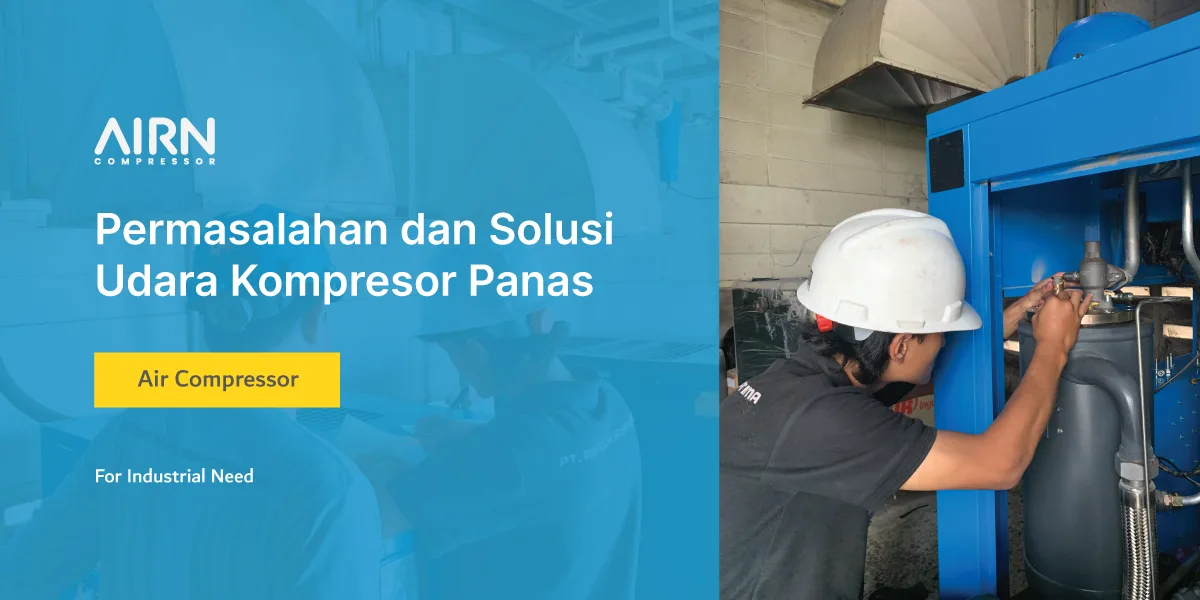 PERMASAHAN DAN SOLUSI MENGATASI UDARA KOMPRESOR PANAS