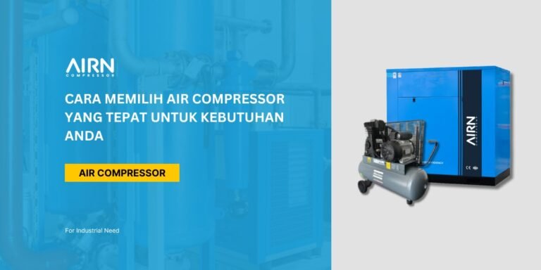 Cara Memilih Air Compressor yang Tepat untuk Kebutuhan Anda