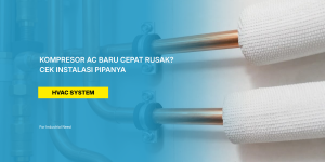 Kompresor AC Baru Cepat Rusak Cek Instalasi Pipanya